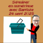Baptiste vous guide pour vous équiper en numérique au 24 septembre 2025