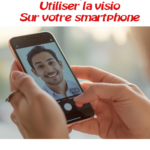 Utiliser la visio sur votre smartphone